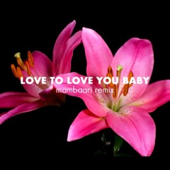 Love To Love You Baby (mambaari remix)