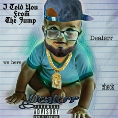 *Dealerr- I Told You From The Jump