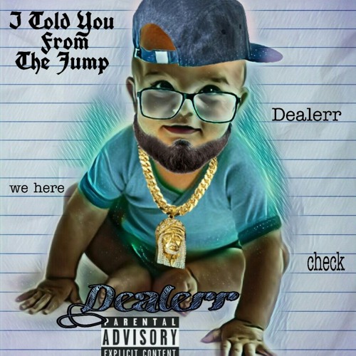 *Dealerr- I Told You From The Jump