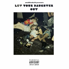 mxddlechxld · LET YOUR DAUGHTER OUT