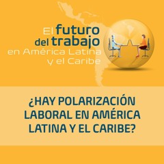 ¿Hay polarización laboral en América Latina y el Caribe?