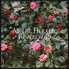 As The Heralds Revere You