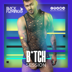 B*TCH SESSION - BLACK FLAMINGO DJ