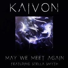 Kaivon - May We Meet Again (Feat. Stella Smyth)