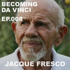 Jacque Fresco: A Modern Day Leonardo Da Vinci - Becoming Da Vinci Ep. 008