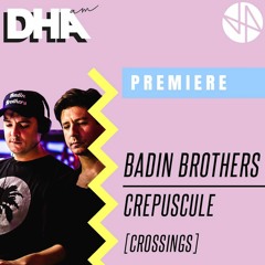 DHA PREMIERE: Badin Brothers - Crepuscule (Original Mix) [CROSSINGS]