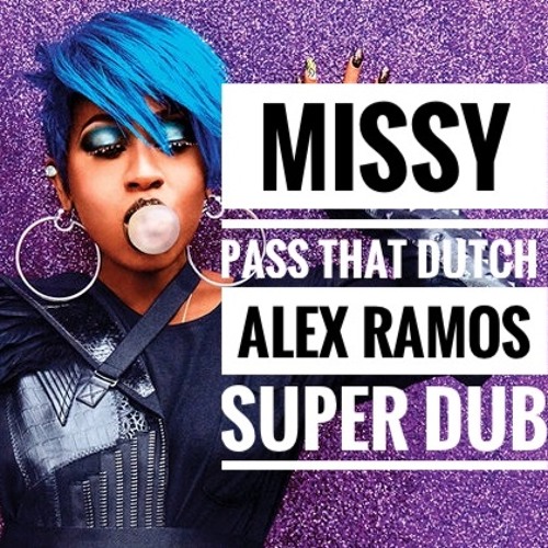 MIssy - Pass That Dutch - Alex Ramos SUPER Dub Snip
