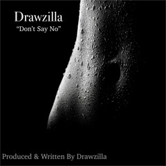 Drawzilla - Don't Say No (Produced & Written by Drawzilla)