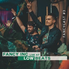 Fancy Inc - FANCYCAST #03 [live at Low Beats Brazil]