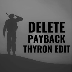 Delete - Payback (Thyron Edit)