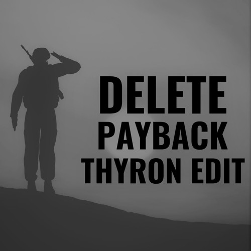 Delete - Payback (Thyron Edit)
