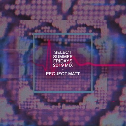 Select Summer Friday 2019 Warm Up Mix by Project Matt