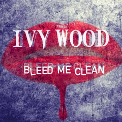 Ivy Wood - Bleed Me Clean