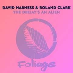 David Harness & Roland Clark - The Deejay's An Alien (FNX OMAR Remix)
