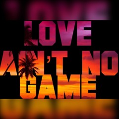 Love ain’t no game