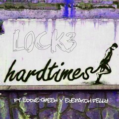 Hard Times ft. Eddie-Green x Eyepatch Felly