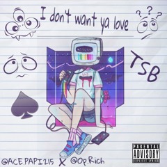 Ace.Papi215 X LIL RICH - I DONT WANT YOUR LOVE