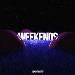 UnknownBoi - Weekends