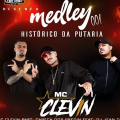 MEDLEY HISTÓRICO DA PUTARIA 001 MC CLEVIN  [ DJS CABEÇA DOS PREDIN E JEAN DU PCB ]