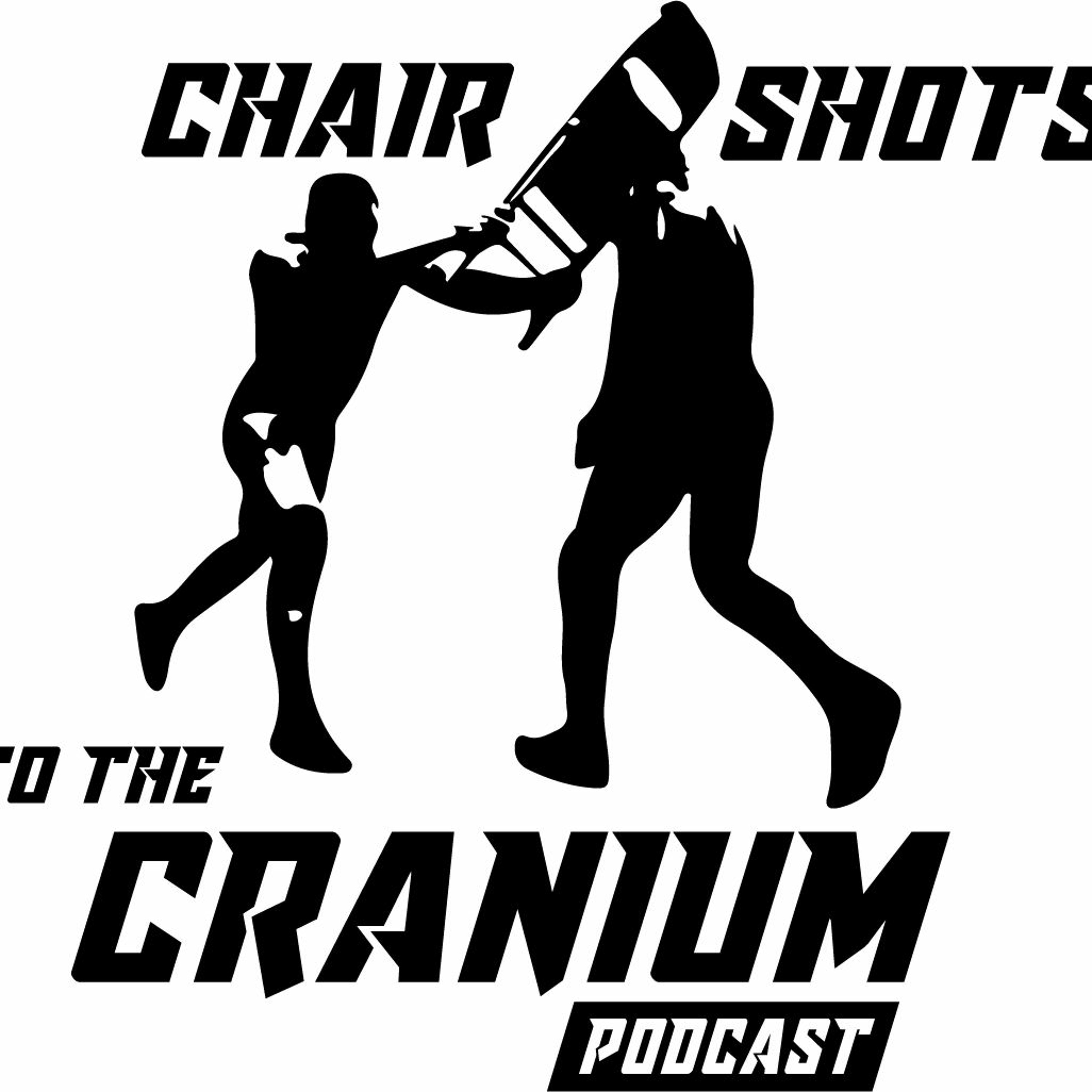 Chair Shots to the Cranium Podcast