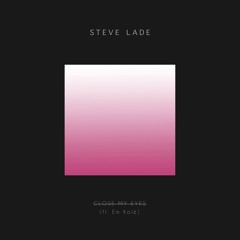 Steve Lade - Close My Eyes (Ft. Em Kolé)