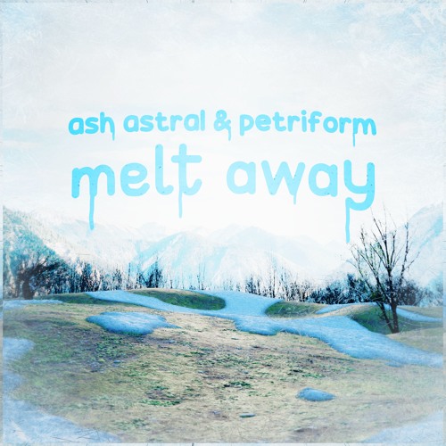 Ash Astral & Petriform - Melt Away