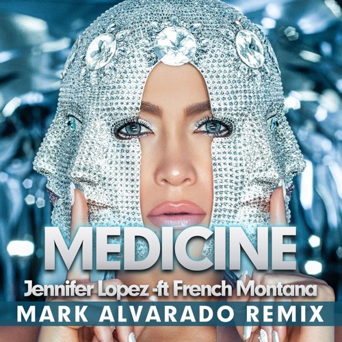 Jennifer Lopez Ft. French Montana Medicine (Mark Alvarado Remix
