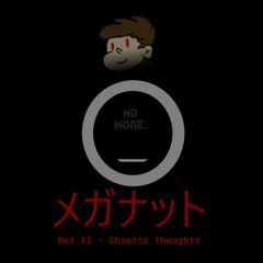メガナット | Act II - Chaotic Thoughts