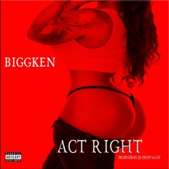 BiggKen-Make It ACT RIGHT