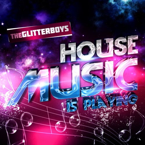 Stream The Glitterboys House Music Is Playing (Radio Cut) by The