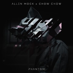 Allen Mock x Chow Chow - Phantom [FUXWITHIT Premier]