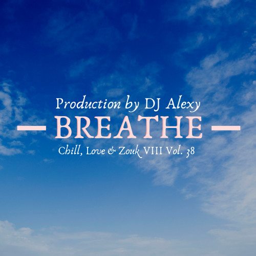 Chillin' in Paris - A Chill, Love & Zouk Creation (Produced by DJ Alexy)