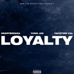 Heartbreaka - LOYALTY Feat. Yung Jae & FaceTime Cal