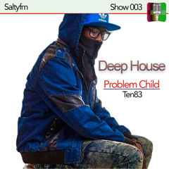 Deep House - 003 | saltyfm.com | Problem Child ten 83