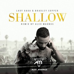 Lady Gaga & Bradley Cooper - Shallow (Alex Magnus Remix)