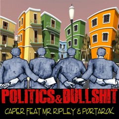 Politics & Bullshit - Caper feat Mr. Ripley & Portarok