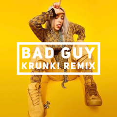 Billie Eilish - Bad Guy (Krunk! Remix)