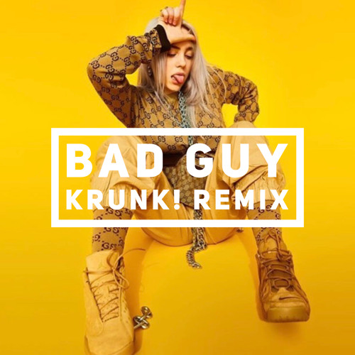 Stream Billie Eilish - Bad Guy (Krunk! Remix) by Krunk! | Listen online for  free on SoundCloud
