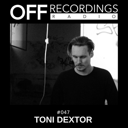 OFF Recordings Radio #47 with Toni Dextor