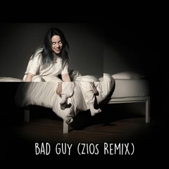 Billie Eilish - bad guy (ZIOS Remix)