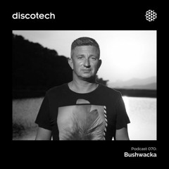 discotech Podcast 70 | Bushwacka (Just Be)