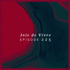Joie de Vivre - Episode 225