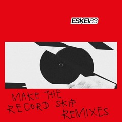 ESKEI83 - MAKE THE RECORD SKIP - MARTEN HØRGER REMIX