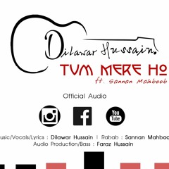 Tum Mere Ho - Dilawar Hussain ft. Sannan Mahboob
