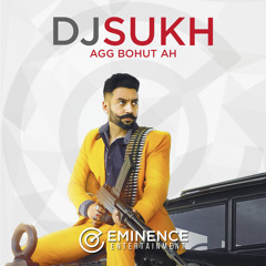 Agg Bohut Ah - DJ Sukh x Eminence Ent