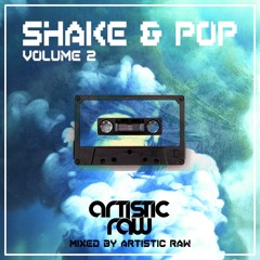 Artistic Raw - Shake & Pop Mixtape Volume 2