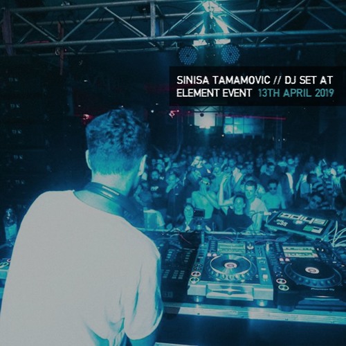 Sinisa Tamamovic - Live DJ Set @ Element Event 13th April 2019