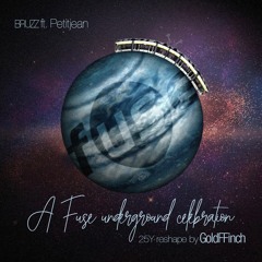 BRUZZ ft. Petitjean - A Fuse Underground Celebration (25Y reshape by GoldFFinch)