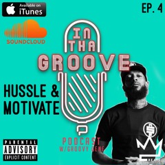 In The Groove Podcast w/ Groovy Gene Ep.4 "Hussle & Motivate"
