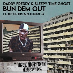 Daddy Freddy & Sleepy Time Ghost - Bun Dem Out Feat.Action Fire & Blackout JA